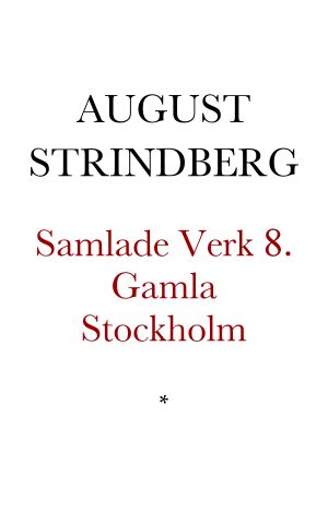 [Samlade Verk 08] • Gamla Stockholm. Anteckningar ur tryckta och otryckta källor